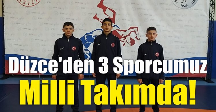 Düzce'den 3 Sporcumuz Milli Takımda!