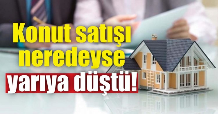 Konut satışı neredeyse yarıya düştü!