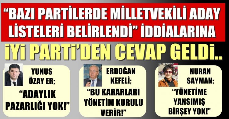 ‘Bazı partilerde milletvekili aday listeleri belirlendi’ iddialarına İYİ Parti’den cevap geldi..