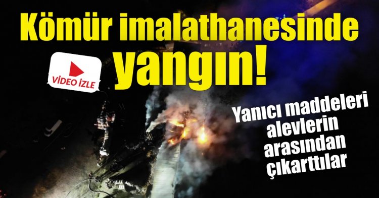 Kömür imalathanesinde yangın!