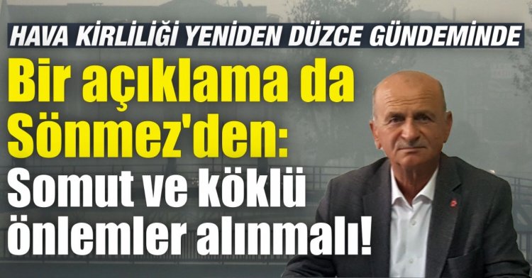 Bir açıklama da Sönmez'den: Somut ve köklü önlemler alınmalı!