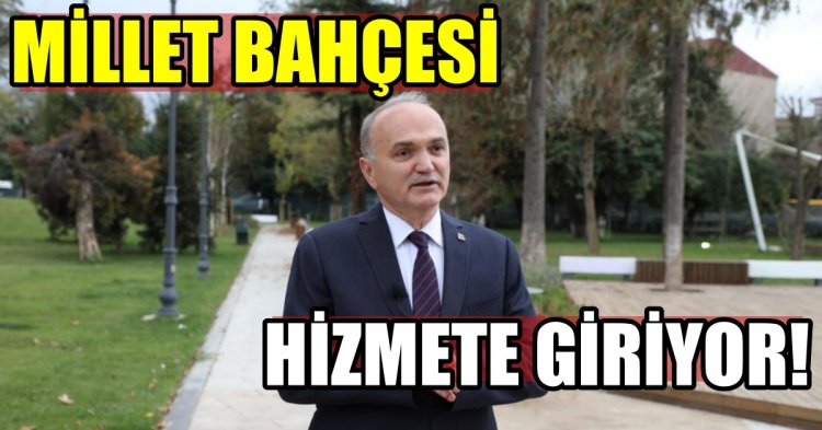 MİLLET BAHÇESİ HİZMETE GİRİYOR!