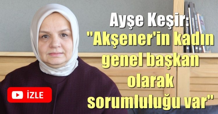Ayşe Keşir: ‘Akşener'in kadın genel başkanı olarak sorumluluğu var’