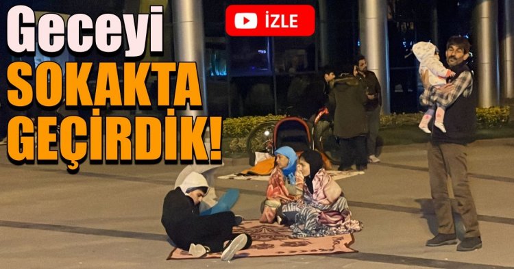 Geceyi sokakta geçirdik!