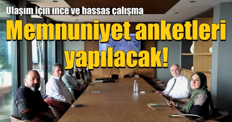 Memnuniyet anketleri yapılacak!