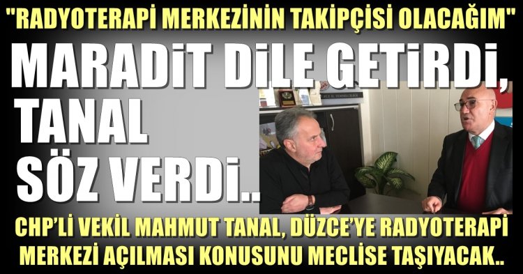 TANAL; ‘RADYOTERAPİ MERKEZİNİN TAKİPÇİSİ OLACAĞIM’