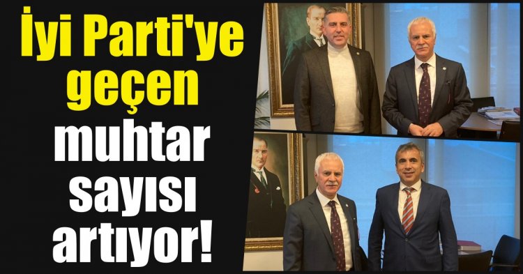 İyi Parti'ye geçen muhtar sayısı artıyor!