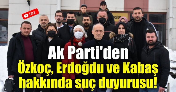 Ak Parti'den Özkoç, Erdoğdu ve Kabaş hakkında suç duyurusu!