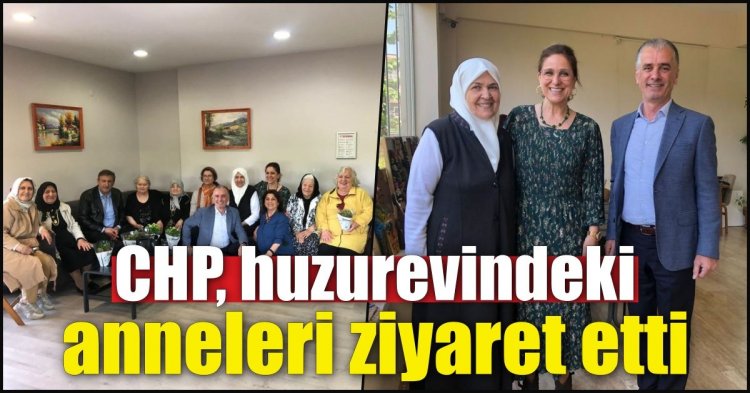 CHP huzurevindeki anneleri ziyaret etti