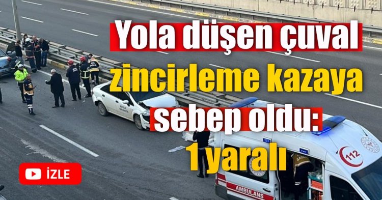 Yola düşen çuval zincirleme kazaya sebep oldu: 1 yaralı